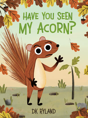 cover image of Have You Seen My Acorn?